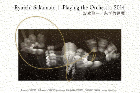 Ryuichi Sakamoto | Playing the Orchestra 2014 ~ 坂本龍一・永恆的迴響